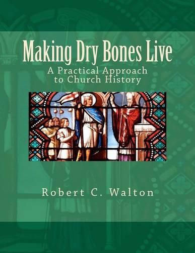 Cover image for Making Dry Bones Live: A Practical Approach to Church History