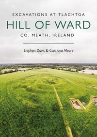 Cover image for Excavations at Tlachtga, Hill of Ward, Co. Meath, Ireland