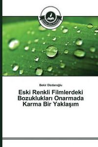 Cover image for Eski Renkli Filmlerdeki Bozukluklar&#305; Onarmada Karma Bir Yakla&#351;&#305;m