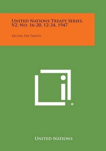 Cover image for United Nations Treaty Series, V2, No. 16-20, 12-24, 1947: Recueil Des Traites