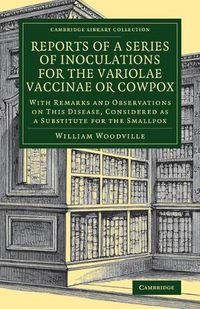 Cover image for Reports of a Series of Inoculations for the Variolae Vaccinae or Cowpox: With Remarks and Observations on This Disease, Considered as a Substitute for the Smallpox