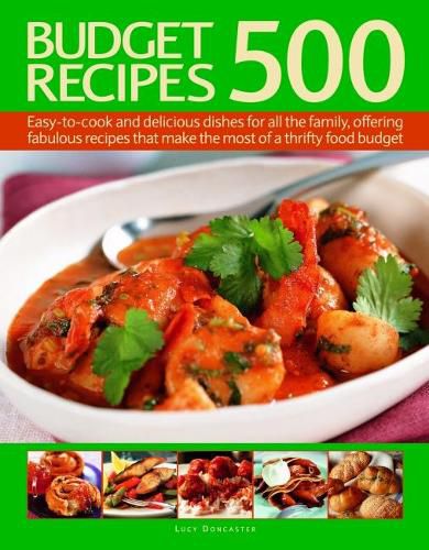 500 Budget Recipes: Easy-to-cook and delicious dishes for all the family, offering fabulous recipes that make the most of a thrifty food budget