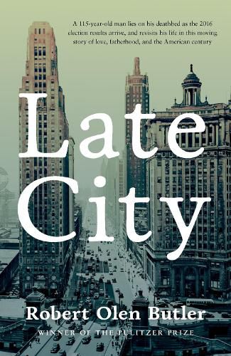 Cover image for Late City: The last surviving veteran of WWI revisits his life in this moving story of love and fatherhood from the Pulitzer Prize winner