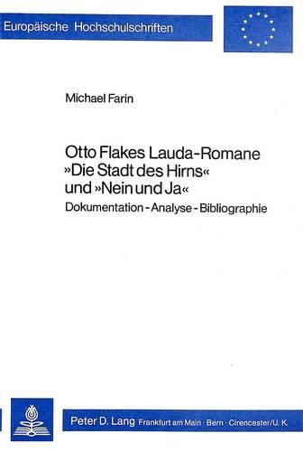 Otto Flakes Lauda-Romane -Die Stadt Des Hirns- Und -Nein Und Ja-: Dokumentation - Analyse - Bibliographie