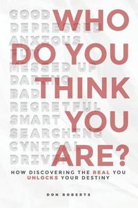 Cover image for Who Do You Think You Are?: How Discovering the Real You Unlocks Your Destiny