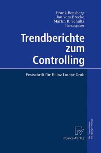 Trendberichte zum Controlling: Festschrift fur Heinz Lothar Grob