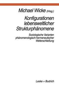 Cover image for Konfigurationen Lebensweltlicher Strukturphanomene: Soziologische Varianten Phanomenologisch-Hermeneutischer Welterschliessung