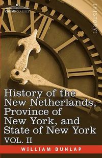 Cover image for History of the New Netherlands, Province of New York, and State of New York: Vol. 2