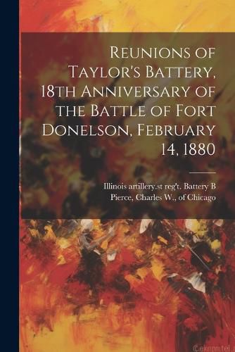 Cover image for Reunions of Taylor's Battery, 18th Anniversary of the Battle of Fort Donelson, February 14, 1880