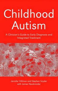 Cover image for Childhood Autism: A Clinician's Guide to Early Diagnosis and Integrated Treatment