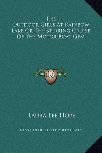 Cover image for The Outdoor Girls at Rainbow Lake or the Stirring Cruise of the Motor Boat Gem