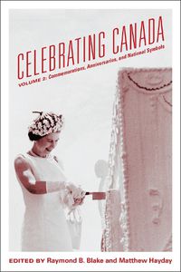 Cover image for Celebrating Canada: Commemorations, Anniversaries, and National Symbols