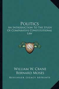 Cover image for Politics: An Introduction to the Study of Comparative Constitutional Law