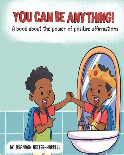 Cover image for You Can Be Anything!: A Book about the Power of Positive Affirmations