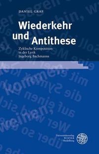 Cover image for Wiederkehr Und Antithese: Zyklische Komposition in Der Lyrik Ingeborg Bachmanns