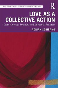 Cover image for Love as a Collective Action: Latin America, Emotions and Interstitial Practices