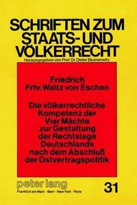 Cover image for Die Voelkerrechtliche Kompetenz Der Vier Maechte Zur Gestaltung Der Rechtslage Deutschlands Nach Dem Abschluss Der Ostvertragspolitik