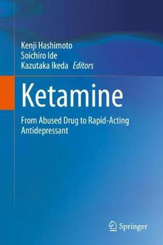 Ketamine: From Abused Drug to Rapid-Acting Antidepressant