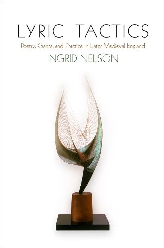Cover image for Lyric Tactics: Poetry, Genre, and Practice in Later Medieval England