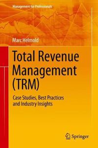 Cover image for Total Revenue Management (TRM): Case Studies, Best Practices and Industry Insights