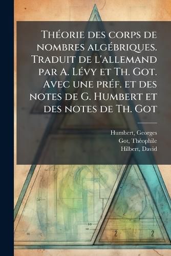 Cover image for Th Orie Des Corps de Nombres Alg Briques. Traduit de L'Allemand Par A. L Vy Et Th. Got. Avec Une PR F. Et Des Notes de G. Humbert Et Des Notes de Th. Got