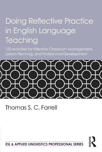 Doing Reflective Practice in English Language Teaching: 120 Activities for Effective Classroom Management, Lesson Planning, and Professional Development