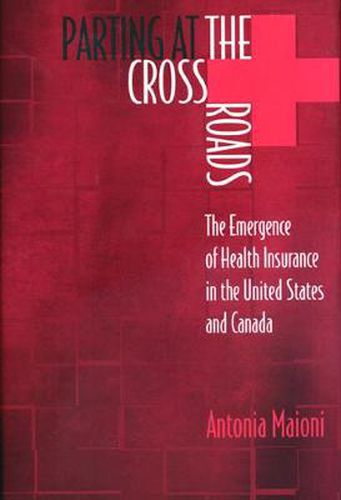 Cover image for Parting at the Crossroads: The Emergence of Health Insurance in the United States and Canada