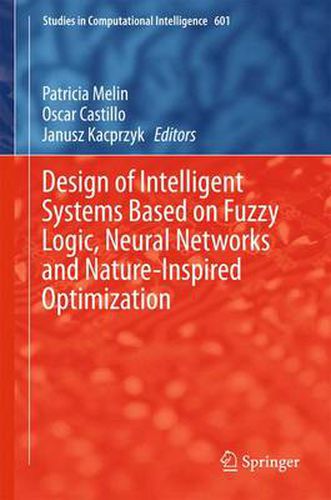 Cover image for Design of Intelligent Systems Based on Fuzzy Logic, Neural Networks and Nature-Inspired Optimization