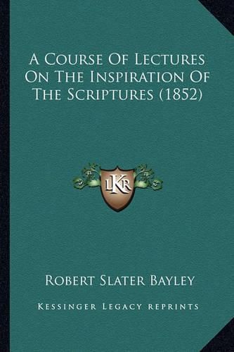 A Course of Lectures on the Inspiration of the Scriptures (1852)