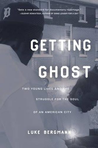 Cover image for Getting Ghost: Two Young Lives and the Struggle for the Soul of an American City