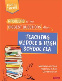 Cover image for Answers to Your Biggest Questions About Teaching Middle and High School ELA: Five to Thrive [series]