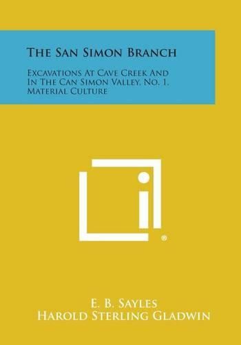 Cover image for The San Simon Branch: Excavations at Cave Creek and in the Can Simon Valley, No. 1, Material Culture