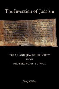 Cover image for The Invention of Judaism: Torah and Jewish Identity from Deuteronomy to Paul