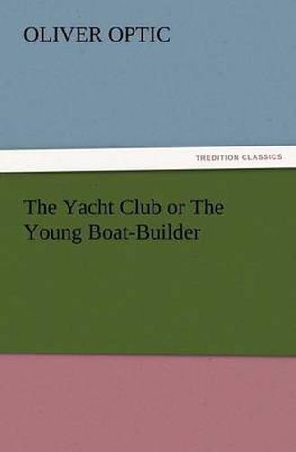 Cover image for The Yacht Club or the Young Boat-Builder