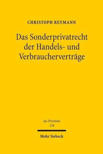 Cover image for Das Sonderprivatrecht der Handels- und Verbrauchervertrage: Einheit, Freiheit und Gleichheit im Privatrecht