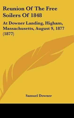 Cover image for Reunion of the Free Soilers of 1848: At Downer Landing, Higham, Massachusetts, August 9, 1877 (1877)