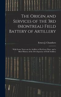 Cover image for The Origin and Services of the 3rd (Montreal) Field Battery of Artillery