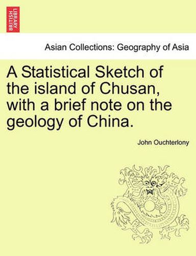 Cover image for A Statistical Sketch of the Island of Chusan, with a Brief Note on the Geology of China.