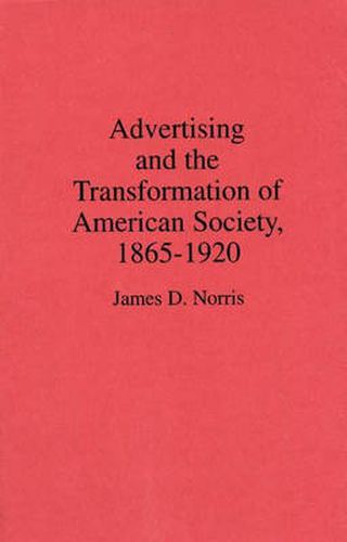 Cover image for Advertising and the Transformation of American Society, 1865-1920