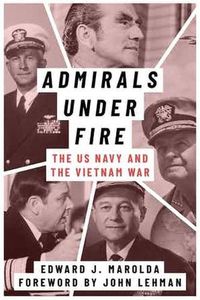 Cover image for Admirals Under Fire: The U.S. Navy and the Vietnam War