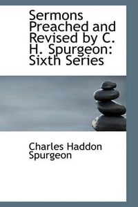 Cover image for Sermons Preached and Revised by C. H. Spurgeon