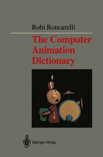 Cover image for The Computer Animation Dictionary: Including Related Terms Used in Computer Graphics, Film and Video, Production, and Desktop Publishing