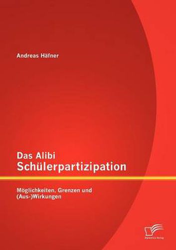 Cover image for Das Alibi Schulerpartizipation: Moeglichkeiten, Grenzen und (Aus-)Wirkungen