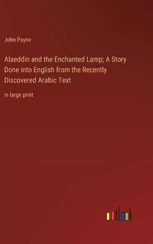 Cover image for Alaeddin and the Enchanted Lamp; A Story Done into English from the Recently Discovered Arabic Text