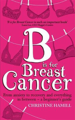 Cover image for B is for Breast Cancer: From anxiety to recovery and everything in between - a beginner's guide
