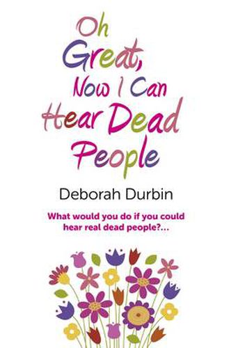 Oh Great, Now I Can Hear Dead People - What would you do if you could suddenly hear real dead people?