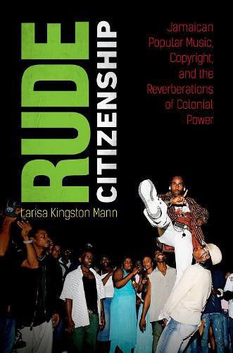 Cover image for Rude Citizenship: Jamaican Popular Music, Copyright, and the Reverberations of Colonial Power