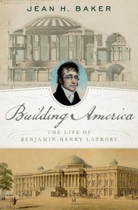 Cover image for Building America: The Life of Benjamin Henry Latrobe