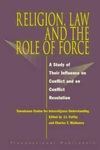 Cover image for Religion, Law and the Role of Force: A Study of Their Influence on Conflict and on Conflict Resolution