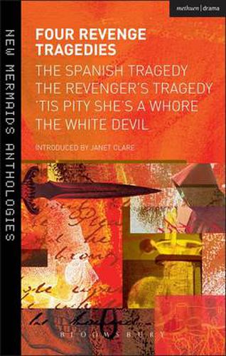 Four Revenge Tragedies: The Spanish Tragedy, The Revenger's Tragedy, 'Tis Pity She's A Whore and The White Devil